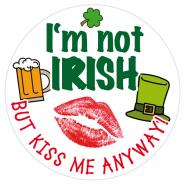 Button - Im not Irish but Kiss Me anyway!